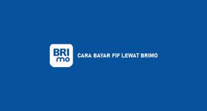 7 Cara Bayar Fif Lewat Brimo 2024 : Syarat & Ongkos Layanan