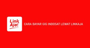 6 Cara Bayar Gig Indosat Melalui Linkaja 2024 : Syarat & Keuntungan