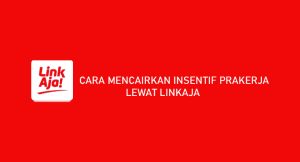 11 Cara Mencairkan Insentif Prakerja Lewat Linkaja Dijamin Work