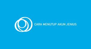 2 Cara Menutup Akun Jenius 2024 : Syarat & Ketentuan