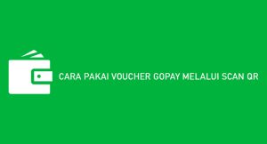 5 Cara Pakai Voucher Gopay Melalui Scan Qr Paling Mudah