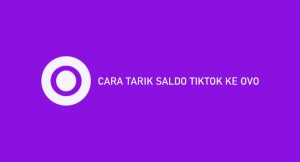 15 Cara Tarik Saldo Tiktok Ke Ovo Dijamin Berhasil 100%