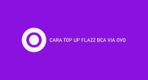 17 Cara Top Up Flazz Bca Via Ovo 2024 : Syarat, Ongkos & Laba