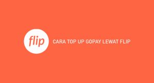 18 Cara Top Up Gopay Lewat Flip 2024 : Syarat & Ongkos