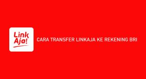 10 Cara Transfer Linkaja Ke Rekening Bri 2024 : Syarat, Ongkos & Minimal