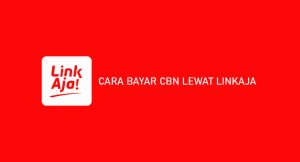 5 Cara Bayar Cbn Lewat Linkaja Gratis Biaya Admin!!