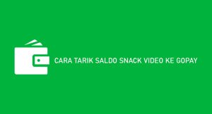 9 Cara Tarik Saldo Snack Video Ke Gopay Gampang Eksklusif Masuk!!