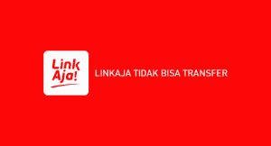 √ Linkaja Tidak Mampu Transfer : Penyebab & Cara Menangani