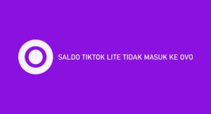 √ Saldo Tiktok Lite Tidak Masuk Ke Ovo : Penyebab & Cara Menangani