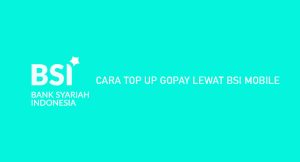 8 Cara Top Up Gopay Lewat Bsi Mobile 2024 : Biaya & Minimal