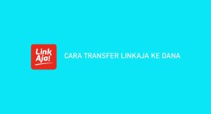 14 Syarat & Cara Transfer Linkaja Ke Dana 2024